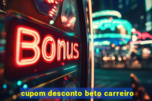 cupom desconto beto carreiro